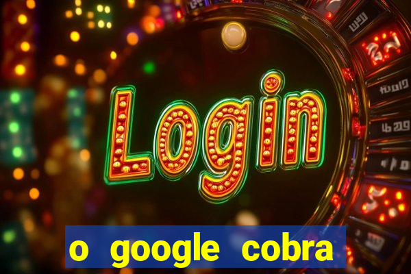 o google cobra taxa de saque de jogos